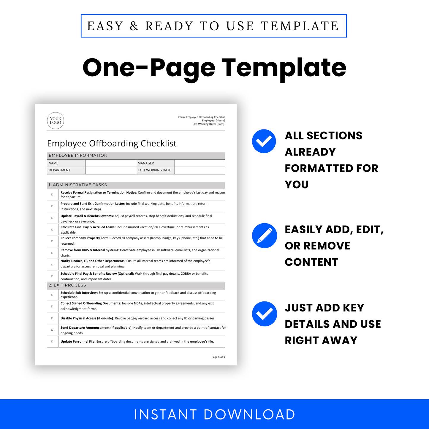 One-page Employee Offboarding Checklist Template for HR professionals, small businesses, and hiring managers. Easy and ready-to-use offboarding form with pre-formatted sections. Fully editable Microsoft Word and PDF download. Customize with company logo, add or remove tasks, and use immediately. Perfect for streamlining the offboarding process for employees due to involuntary termination or voluntary termination (resignation). Instant digital download, compatible with Letter and A4 sizes.